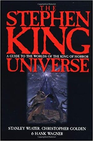 The Stephen King Universe: A Guide to the Worlds of the King of Horror by Stanley Wiater