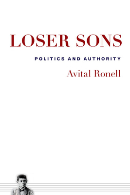 Loser Sons: Politics and Authority by Avital Ronell