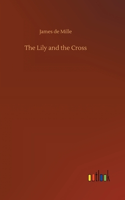 The Lily and the Cross by James de Mille