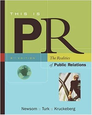 This Is PR: The Realities of Public Relations With Infotrac by Dean Kruckeberg, Judy Turk, Doug Newsom