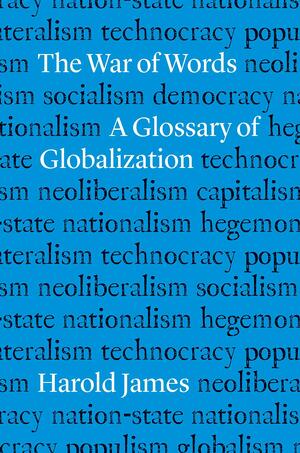 The War of Words: A Glossary of Globalization by Harold James