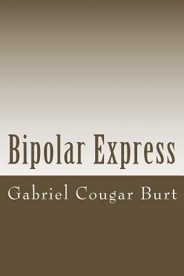 Bipolar Express by Gabriel Cougar Burt