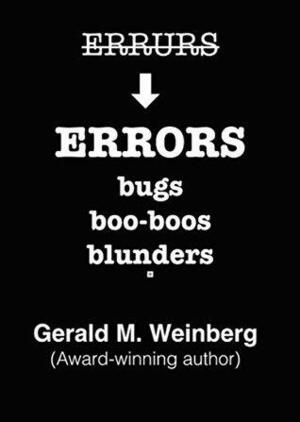ERRORS: bugs, boo-boos, blunders by Gerald M. Weinberg