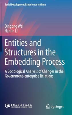 Entities and Structures in the Embedding Process: A Sociological Analysis of Changes in the Government-Enterprise Relations by Hanlin Li, Qingong Wei