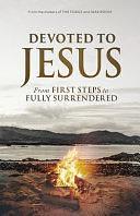 Devoted to Jesus: From First Steps to Fully Surrendered by Alex Kendrick, Stephen Kendrick