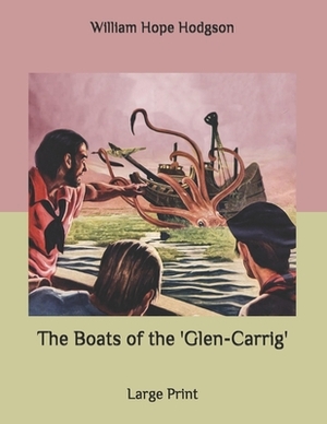 The Boats of the 'Glen-Carrig': Large Print by William Hope Hodgson