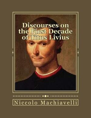 Discourses on the First Decade of Titus Livius by Niccolò Machiavelli