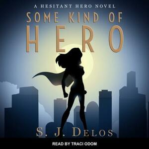 Some Kind of Hero by S. J. Delos