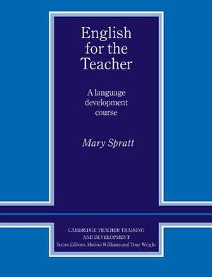 English for the Teacher: A Language Development Course by Mary Spratt