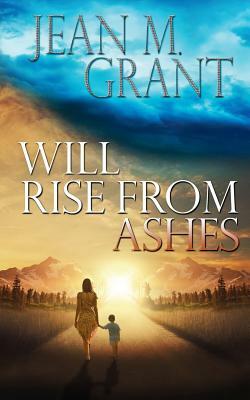 Will Rise from Ashes by Jean M. Grant