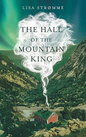 The Hall of the Mountain King by Lisa Strømme