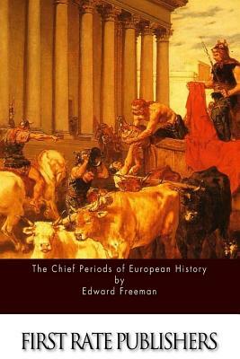 The Chief Periods of European History by Edward Freeman