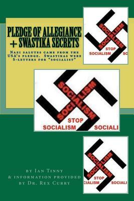 Pledge of Allegiance & Swastika Secrets: Nazism in the USA from Francis Bellamy & Edward Bellamy by Ian Tinny, Rex Curry Esq