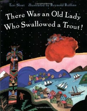 There Was an Old Lady Who Swallowed a Trout! by Reynold Ruffins, Teri Sloat