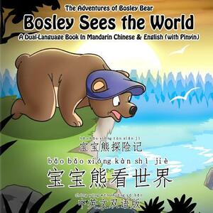 Bosley Sees the World: A Dual Language Book in Mandarin Chinese and English by Timothy Johnson