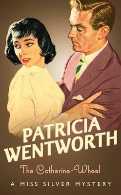 The Catherine Wheel by Patricia Wentworth