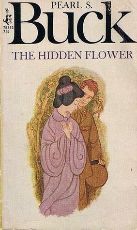 The Hidden Flower: A Challenging Novel of Interracial Love by Pearl S. Buck, Pearl S. Buck