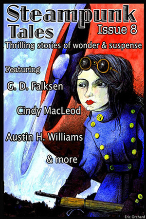 Steampunk Tales: Issue 8 by John Sondericker, Meagan Franklin, Justin Porter, John F. Montagne, Nick Valentino, Larry C. Kay, Eric Orchard, Austin H. Williams, Cindy MacLeod