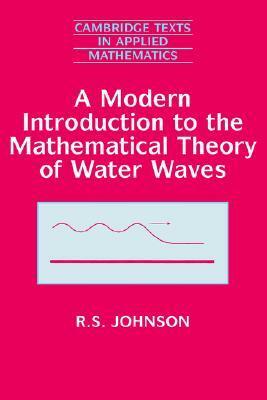 A Modern Introduction to the Mathematical Theory of Water Waves by R.S. Johnson