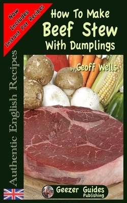 How To Make Beef Stew With Dumplings by Geoff Wells