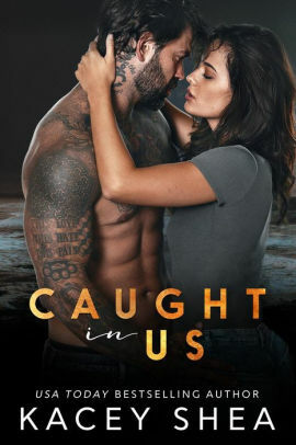 Caught in Us by Kacey Shea, Kacey Shea