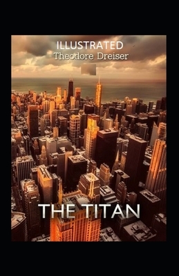 The Titan Illustrated by Theodore Dreiser