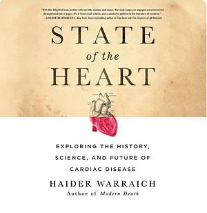 State of the Heart: Exploring the History, Science, and Future of Cardiac Disease by Haider Warraich