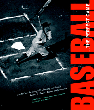 Baseball...The Perfect Game: An All-Star Anthology Celebrating the Game's Greatest Players, Teams, and Moments by Josh Leventhal