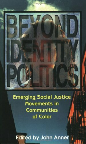 Beyond Identity Politics: Emerging Social Justice Movements in Communities of Color by John Anner