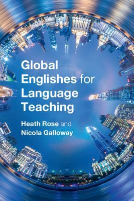Global Englishes for Language Teaching by Nicola Galloway, Heath Rose