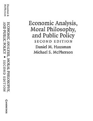 Economic Analysis, Moral Philosophy and Public Policy by Michael S. McPherson, Daniel M. Hausman