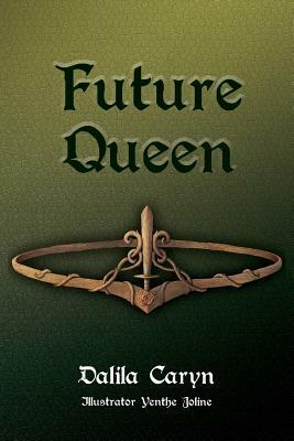 Future Queen: The Forgotten Sister Volume Two by Dalila Caryn