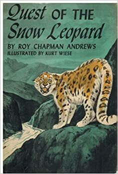 Quest of the Snow Leopard by Roy Chapman Andrews