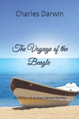 The Voyage of the Beagle: Edited by Luiz Gustavo Batista Ferreira by Charles Darwin