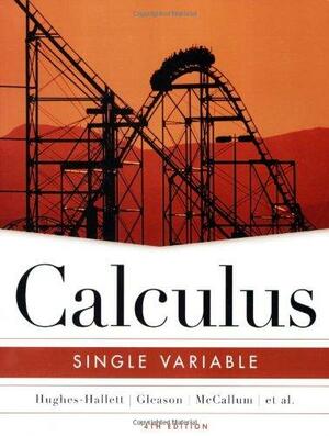 Calculus: Single Variable by Douglas Quinney, Thomas W. Tucker, Andrew Pasquale, Deborah Hughes-Hallett, Daniel E. Flath, David O. Lomen, Joseph Thrash, Jeff Tecosky-Feldman, Karen R. Rhea, William G. McCallum, David Lovelock, Patti Frazer Lock, Andrew M. Gleason, Sheldon P. Gordon