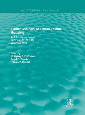 Future Visions of Urban Public Housing (Routledge Revivals): An International Forum, November 17-20, 1994 by 