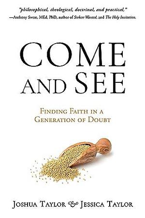 Come and See: Finding Faith in a Generation of Doubt by Jessica Taylor, Josh Taylor