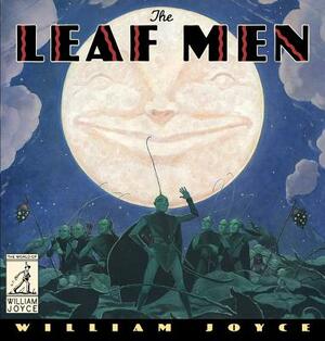 The Leaf Men: And the Brave Good Bugs by William Joyce