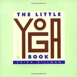 The Little Yoga Book by Erika Dillman