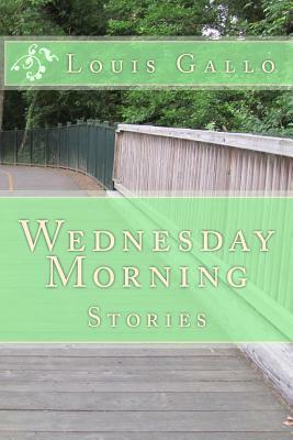 Wednesday Morning: Stories by Louis Gallo
