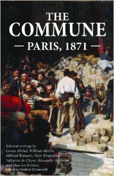 The Commune: Paris, 1871 by Voltairine de Cleyre, Mikhail Bakunin, Louise Michel, Maurice Brinton, Andrew Zonneveld, Alexander Berkman, Peter Kropotkin