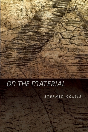 On the Material by Stephen Collis
