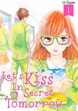 Let's Kiss in Secret Tomorrow, Vol. 1 by Uri Sugata