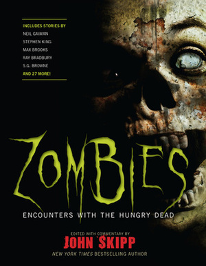 Zombies: Encounters with the Hungry Dead by Poppy Z. Brite, Max Brooks, David J. Schow, Jack Ketchum, Robert R. McCammon, John Skipp, Cody Goodfellow, Neil Gaiman, Joe R. Lansdale, Stephen King, S.G. Browne, Carlton Mellick III, Ray Bradbury