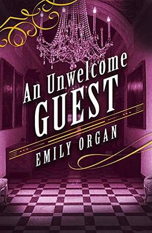 An Unwelcome Guest by Emily Organ