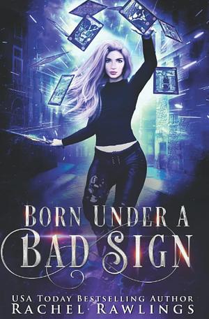 Born Under a Bad Sign by Rachel Rawlings, Rachel Rawlings