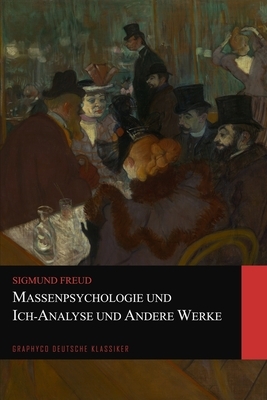Massenpsychologie und Ich-Analyse und Andere Werke (Graphyco Deutsche Klassiker) by Sigmund Freud