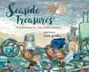 Seaside Treasures: A Guidebook for Little Beachcombers by Sarah Grindler