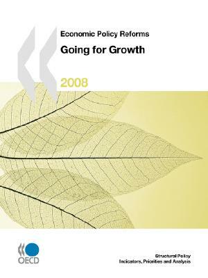 Economic Policy Reforms: Going for Growth 2008 by Publishing Oecd Publishing