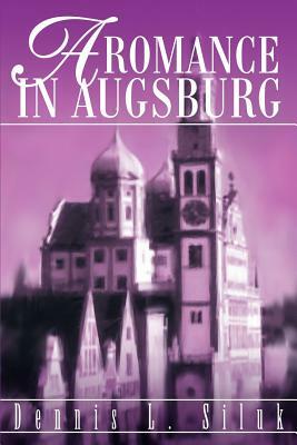 A Romance in Augsburg by Dennis L. Siluk